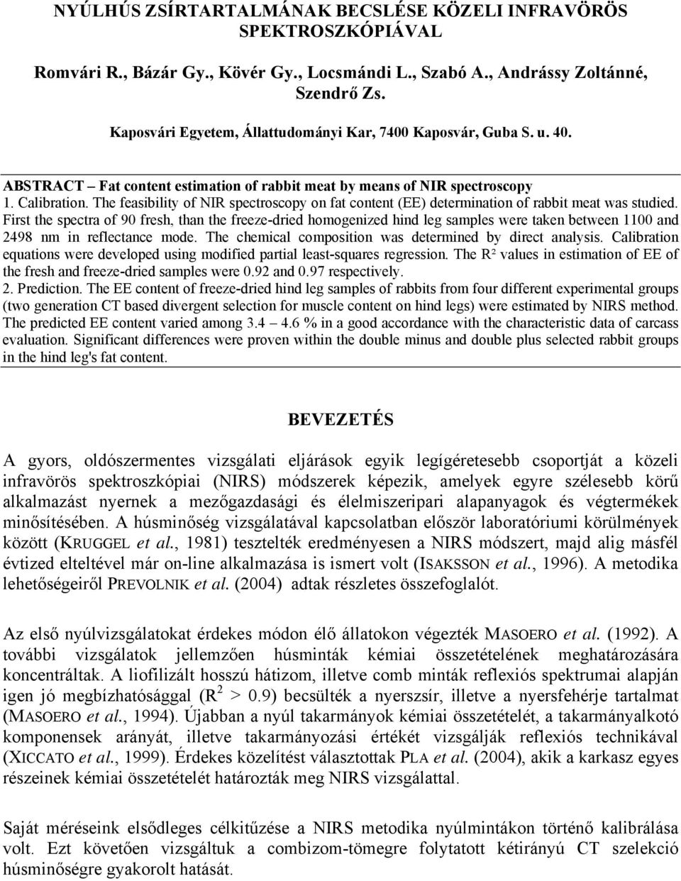 The feasibility of NIR spectroscopy on fat content (EE) determination of rabbit meat was studied.