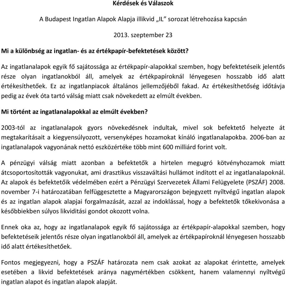 értékesíthetőek. Ez az ingatlanpiacok általános jellemzőjéből fakad. Az értékesíthetőség időtávja pedig az évek óta tartó válság miatt csak növekedett az elmúlt években.