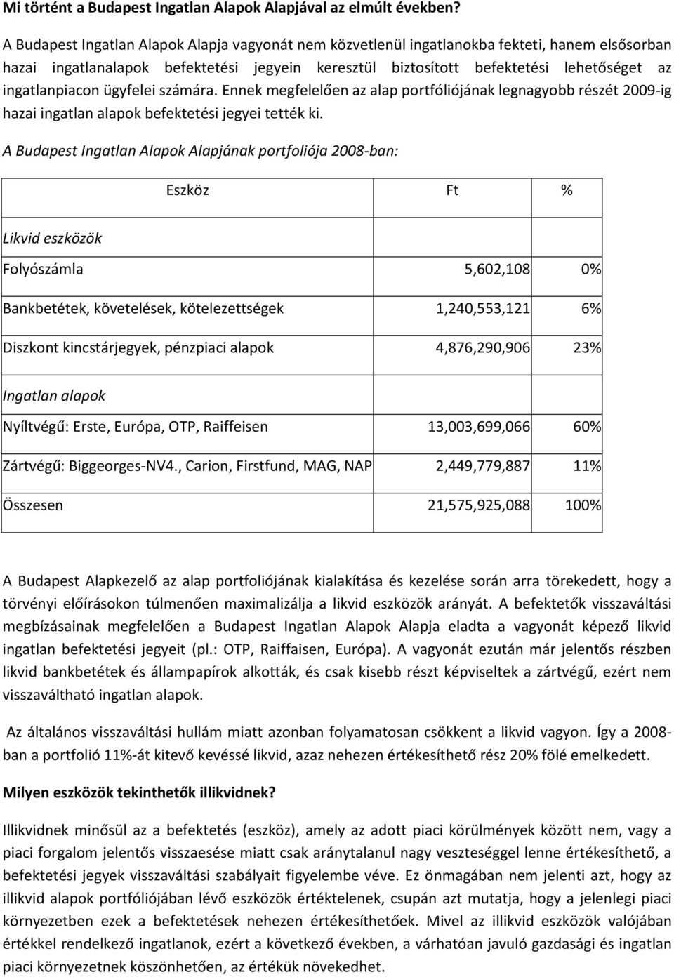 ingatlanpiacon ügyfelei számára. Ennek megfelelően az alap portfóliójának legnagyobb részét 2009-ig hazai ingatlan alapok befektetési jegyei tették ki.