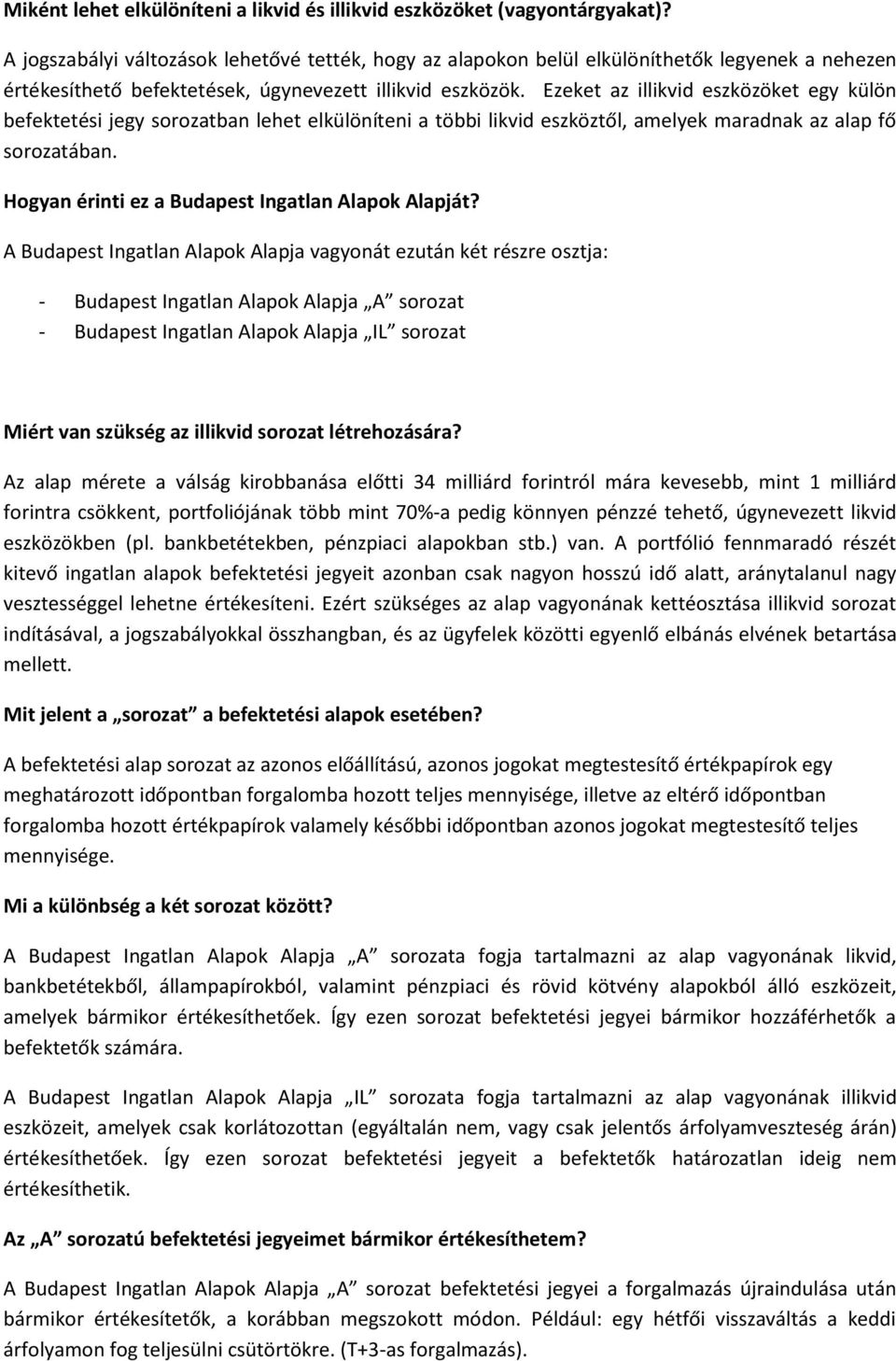 Ezeket az illikvid eszközöket egy külön befektetési jegy sorozatban lehet elkülöníteni a többi likvid eszköztől, amelyek maradnak az alap fő sorozatában.
