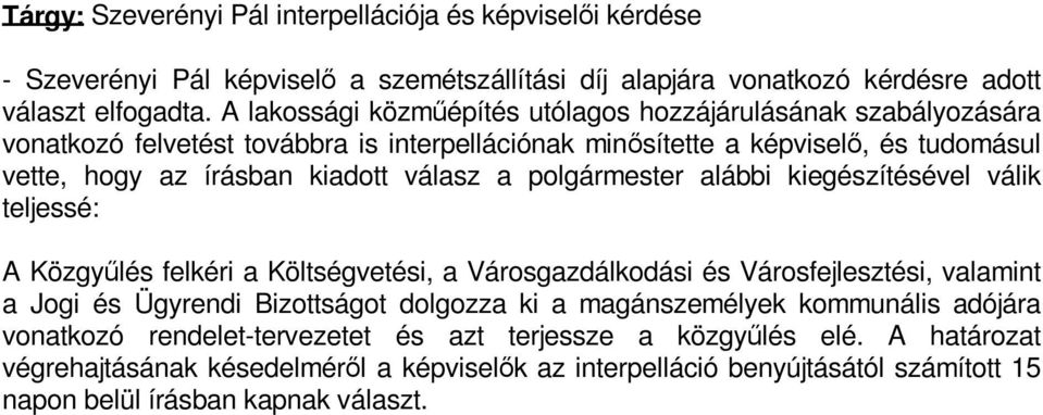polgármester alábbi kiegészítésével válik teljessé: A Közgyűlés felkéri a Költségvetési, a Városgazdálkodási és Városfejlesztési, valamint a Jogi és Ügyrendi Bizottságot dolgozza ki a