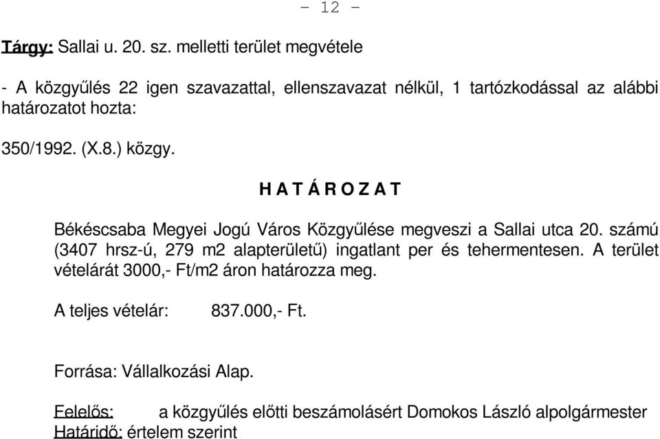 350/1992. (X.8.) közgy. Békéscsaba Megyei Jogú Város Közgyűlése megveszi a Sallai utca 20.