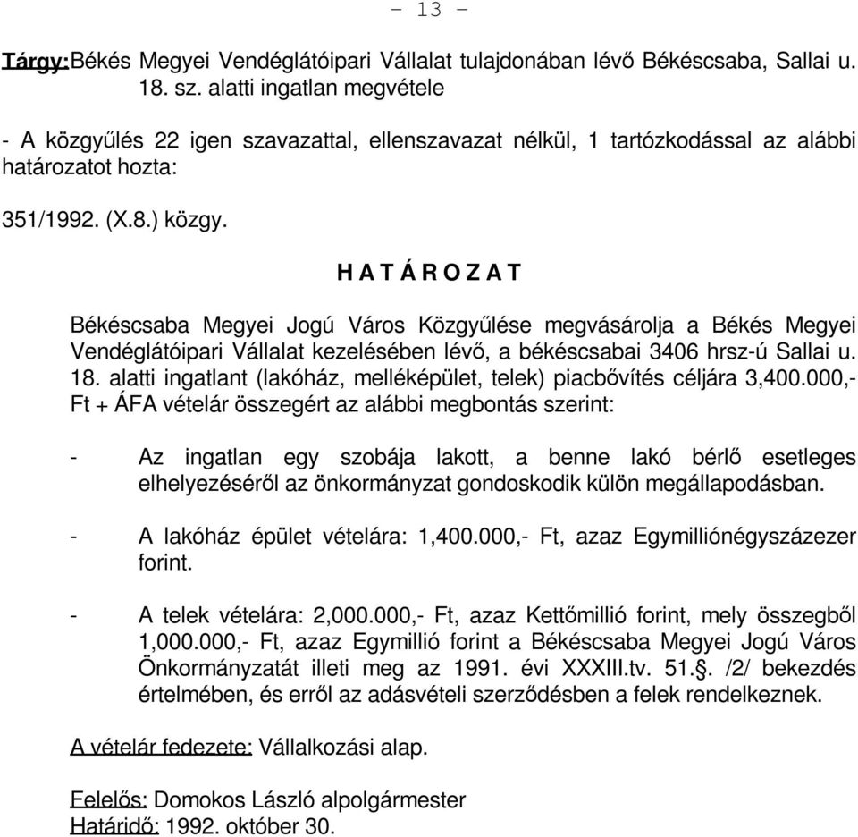Békéscsaba Megyei Jogú Város Közgyűlése megvásárolja a Békés Megyei Vendéglátóipari Vállalat kezelésében lévő, a békéscsabai 3406 hrsz-ú Sallai u. 18.