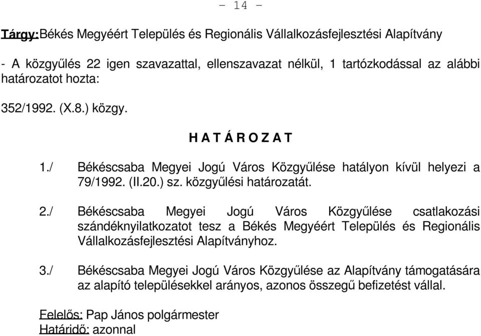 / Békéscsaba Megyei Jogú Város Közgyűlése csatlakozási szándéknyilatkozatot tesz a Békés Megyéért Település és Regionális Vállalkozásfejlesztési Alapítványhoz. 3.