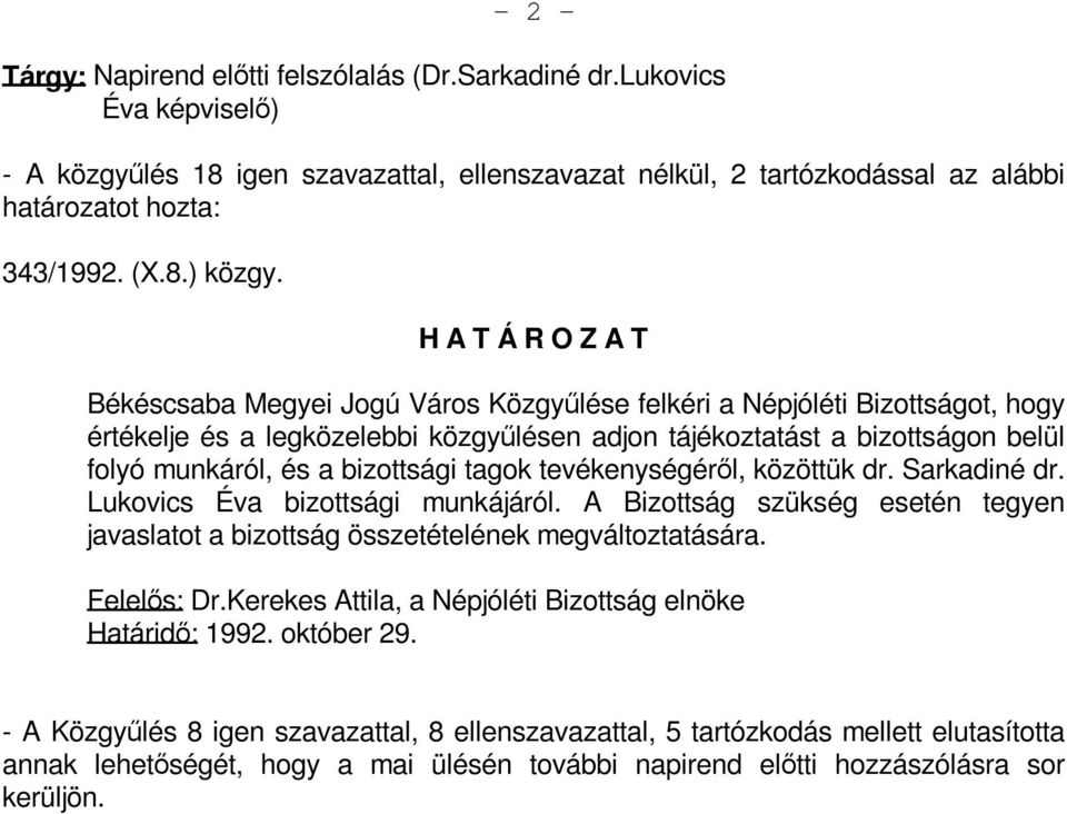 tevékenységéről, közöttük dr. Sarkadiné dr. Lukovics Éva bizottsági munkájáról. A Bizottság szükség esetén tegyen javaslatot a bizottság összetételének megváltoztatására. Felelős: Dr.
