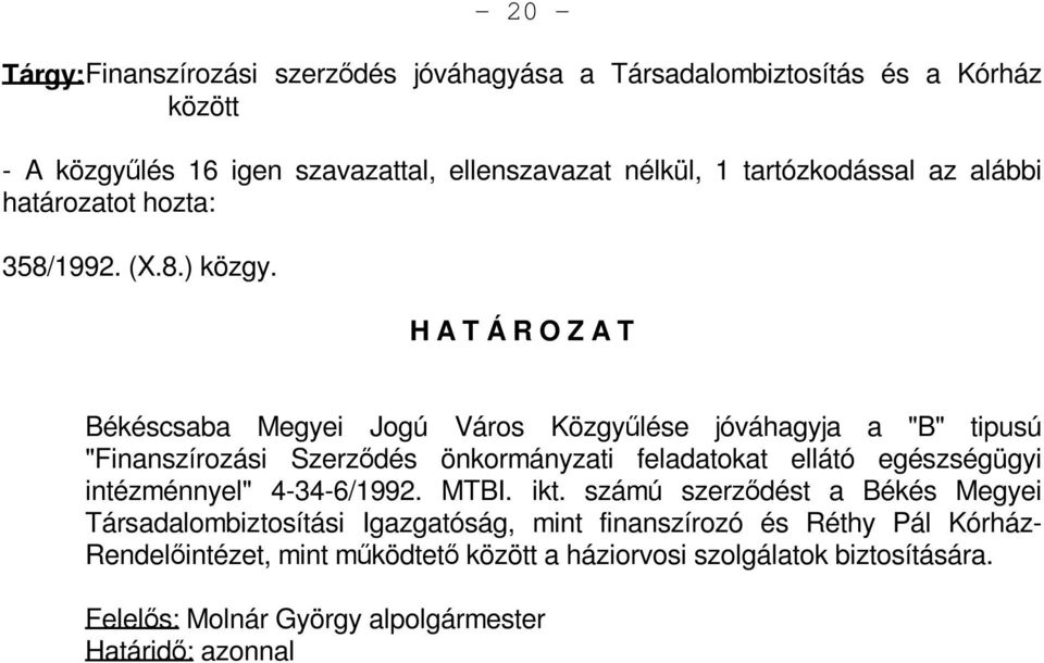 Békéscsaba Megyei Jogú Város Közgyűlése jóváhagyja a "B" tipusú "Finanszírozási Szerződés önkormányzati feladatokat ellátó egészségügyi intézménnyel"