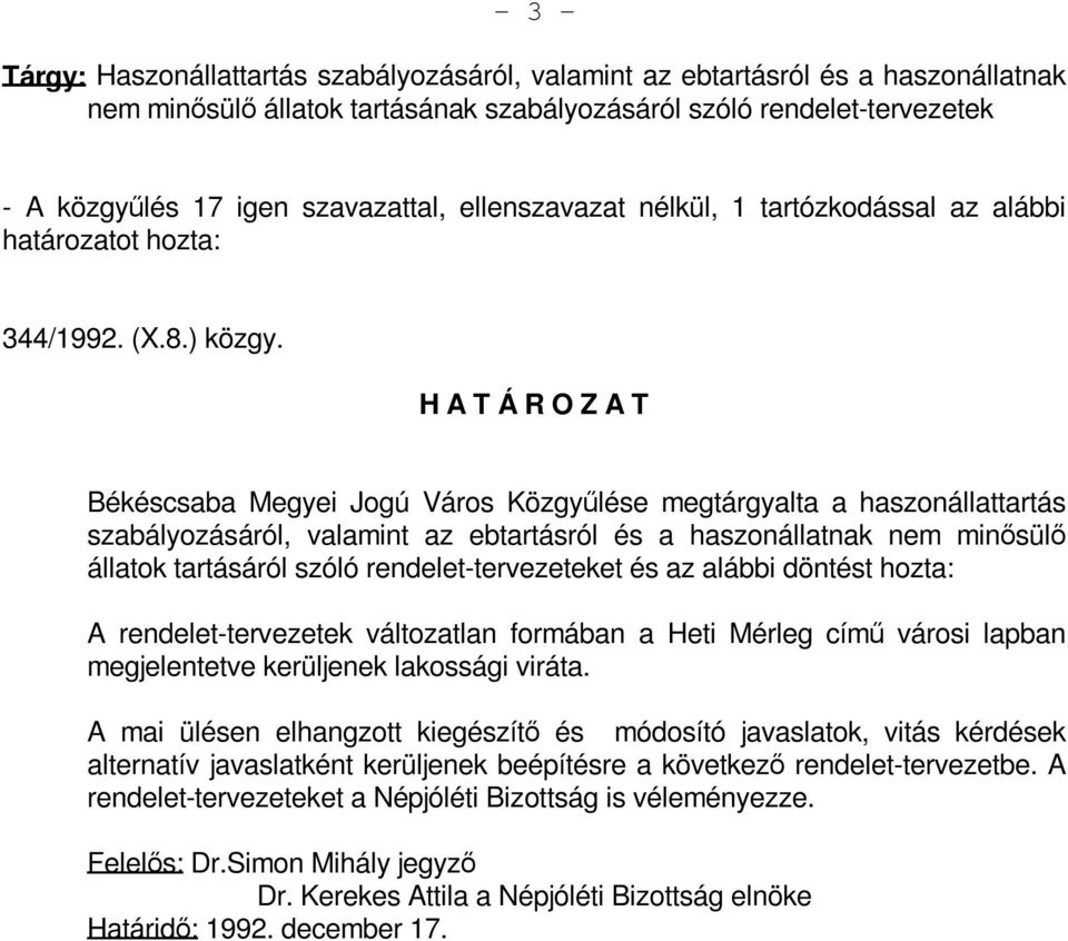 Békéscsaba Megyei Jogú Város Közgyűlése megtárgyalta a haszonállattartás szabályozásáról, valamint az ebtartásról és a haszonállatnak nem minősülő állatok tartásáról szóló rendelet-tervezeteket és az