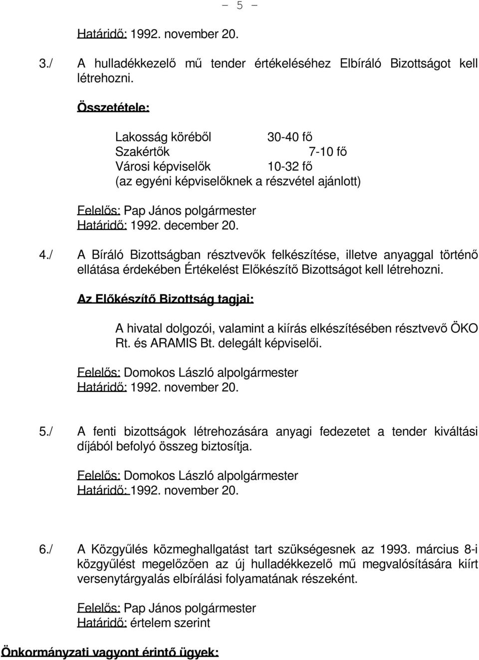 / A Bíráló Bizottságban résztvevők felkészítése, illetve anyaggal történő ellátása érdekében Értékelést Előkészítő Bizottságot kell létrehozni.
