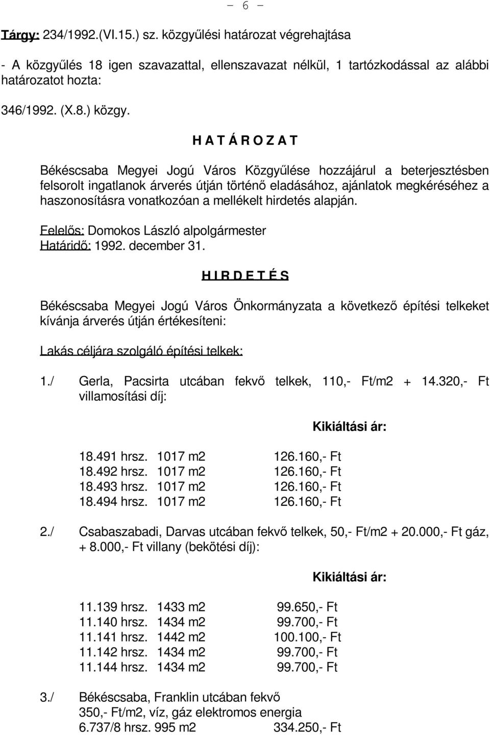 alapján. Felelős: Domokos László alpolgármester Határidő: 1992. december 31.