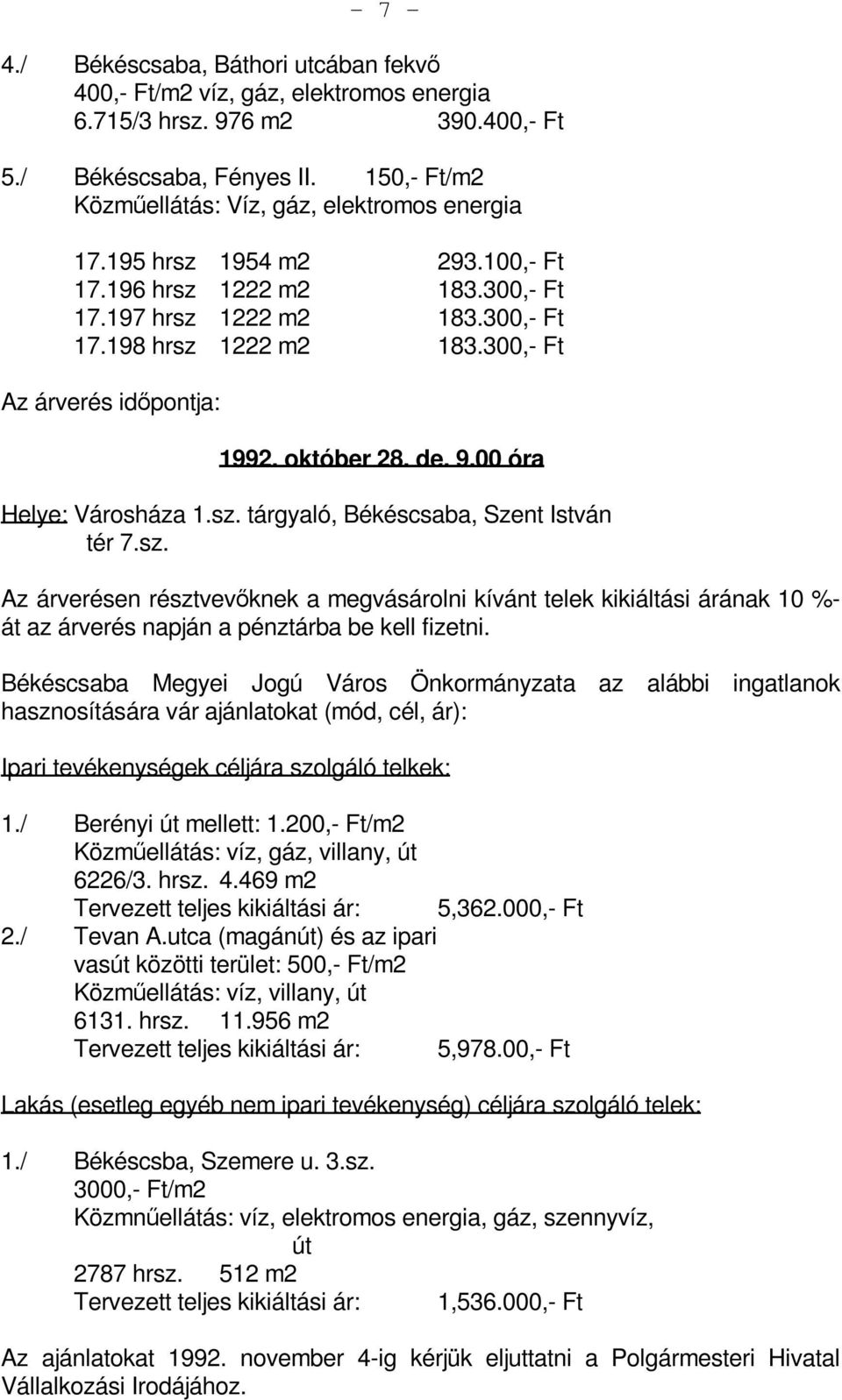 300,- Ft Az árverés időpontja: 1992. október 28. de. 9.00 óra Helye: Városháza 1.sz.