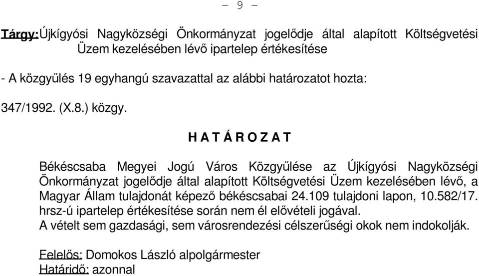 Békéscsaba Megyei Jogú Város Közgyűlése az Újkígyósi Nagyközségi Önkormányzat jogelődje által alapított Költségvetési Üzem kezelésében lévő, a Magyar Állam