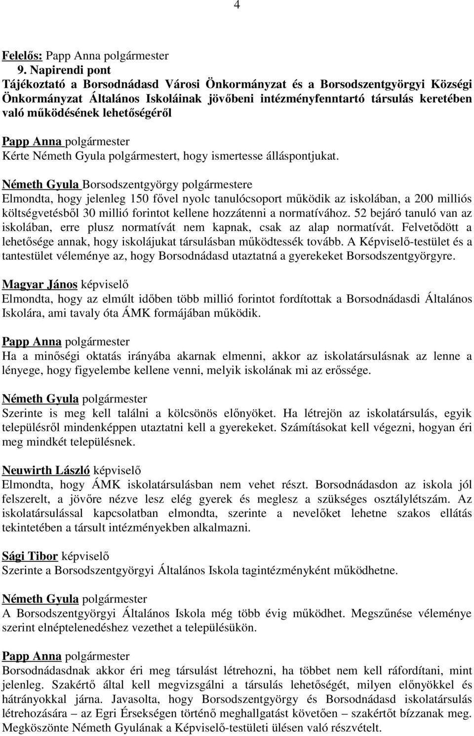 lehetőségéről Kérte Németh Gyula polgármestert, hogy ismertesse álláspontjukat.
