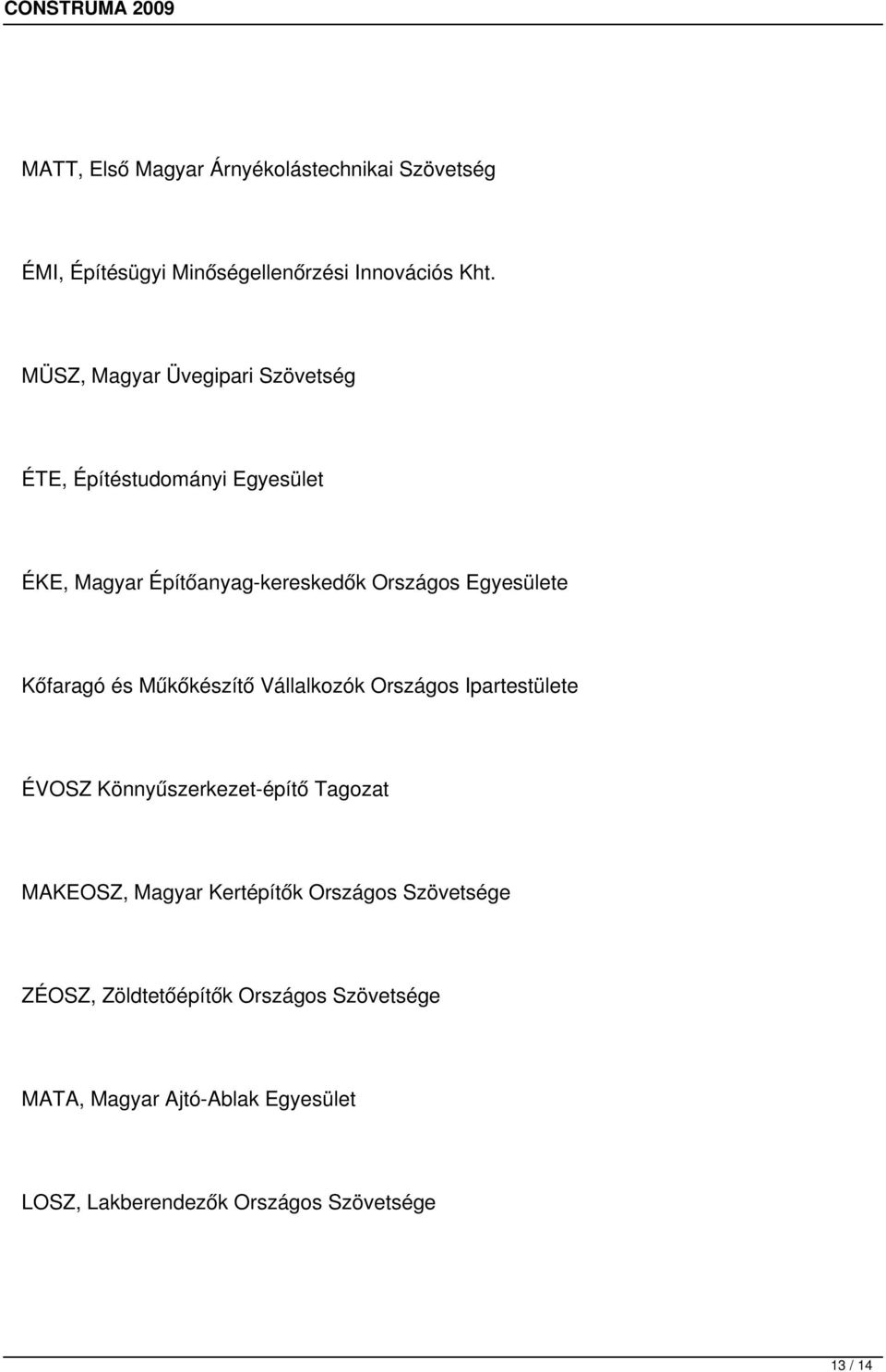 Kőfaragó és Műkőkészítő Vállalkozók Országos Ipartestülete ÉVOSZ Könnyűszerkezet-építő Tagozat MAKEOSZ, Magyar