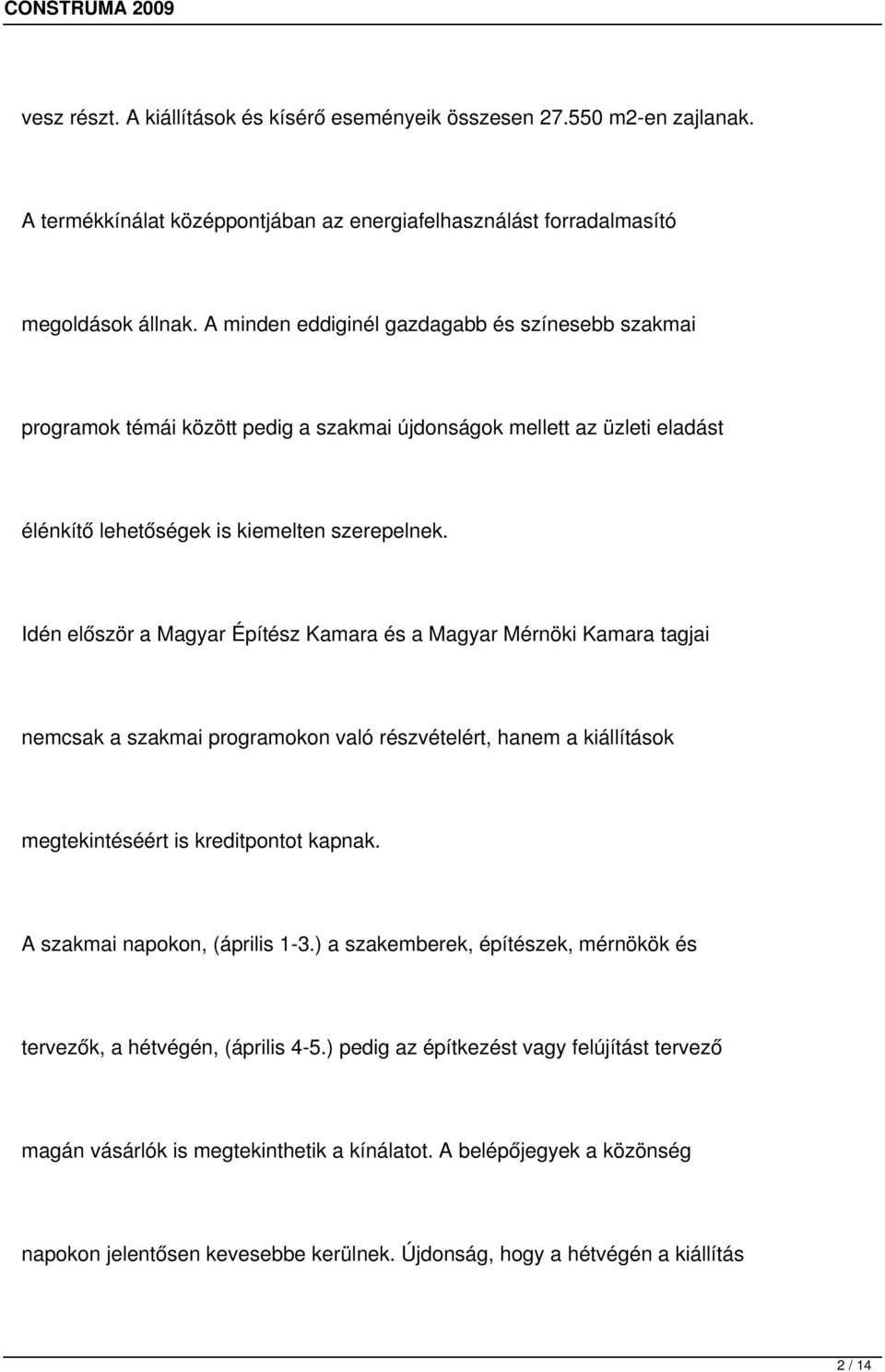 Idén először a Magyar Építész Kamara és a Magyar Mérnöki Kamara tagjai nemcsak a szakmai programokon való részvételért, hanem a kiállítások megtekintéséért is kreditpontot kapnak.