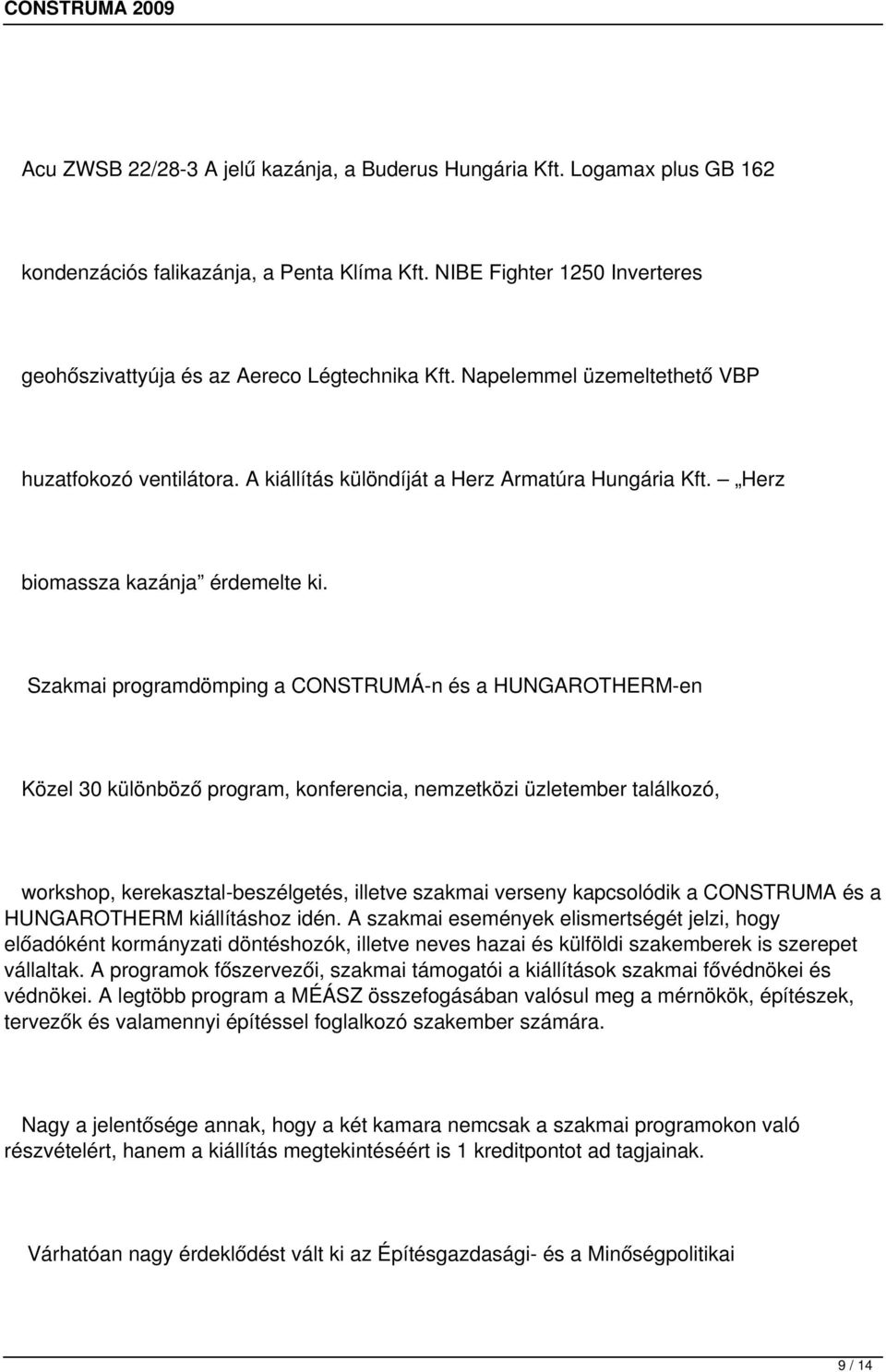Szakmai programdömping a CONSTRUMÁ-n és a HUNGAROTHERM-en Közel 30 különböző program, konferencia, nemzetközi üzletember találkozó, workshop, kerekasztal-beszélgetés, illetve szakmai verseny