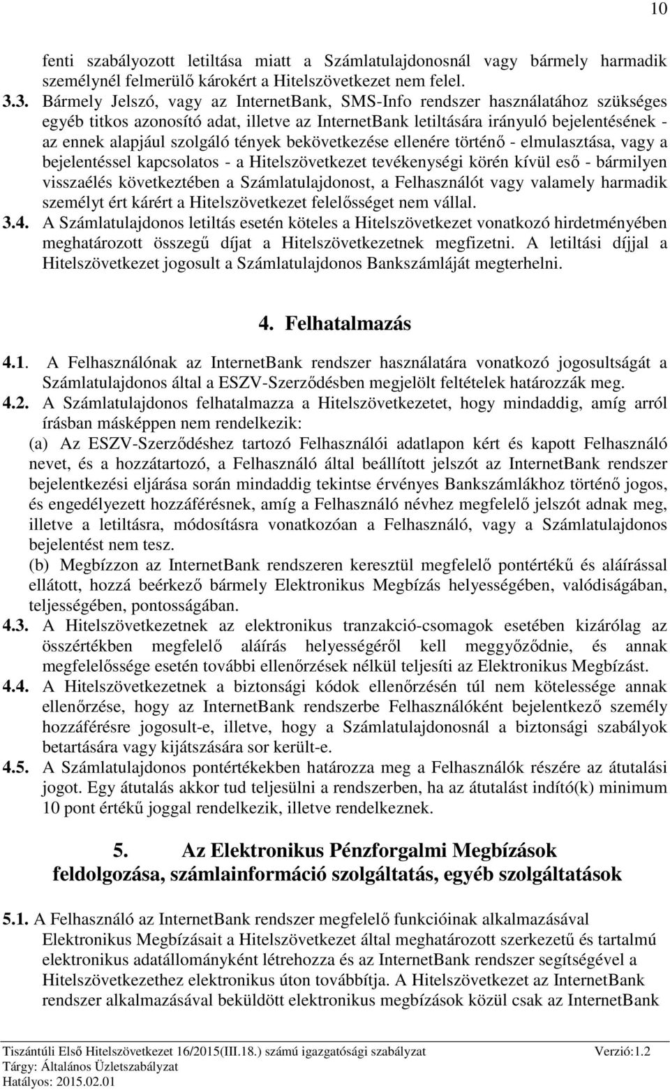 szolgáló tények bekövetkezése ellenére történő - elmulasztása, vagy a bejelentéssel kapcsolatos - a Hitelszövetkezet tevékenységi körén kívül eső - bármilyen visszaélés következtében a