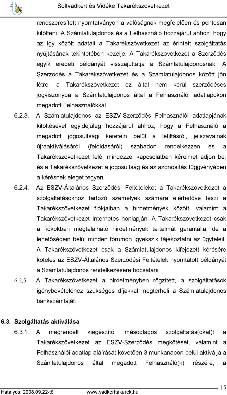 A Takarékszövetkezet a Szerzıdés egyik eredeti példányát visszajuttatja a Számlatulajdonosnak.