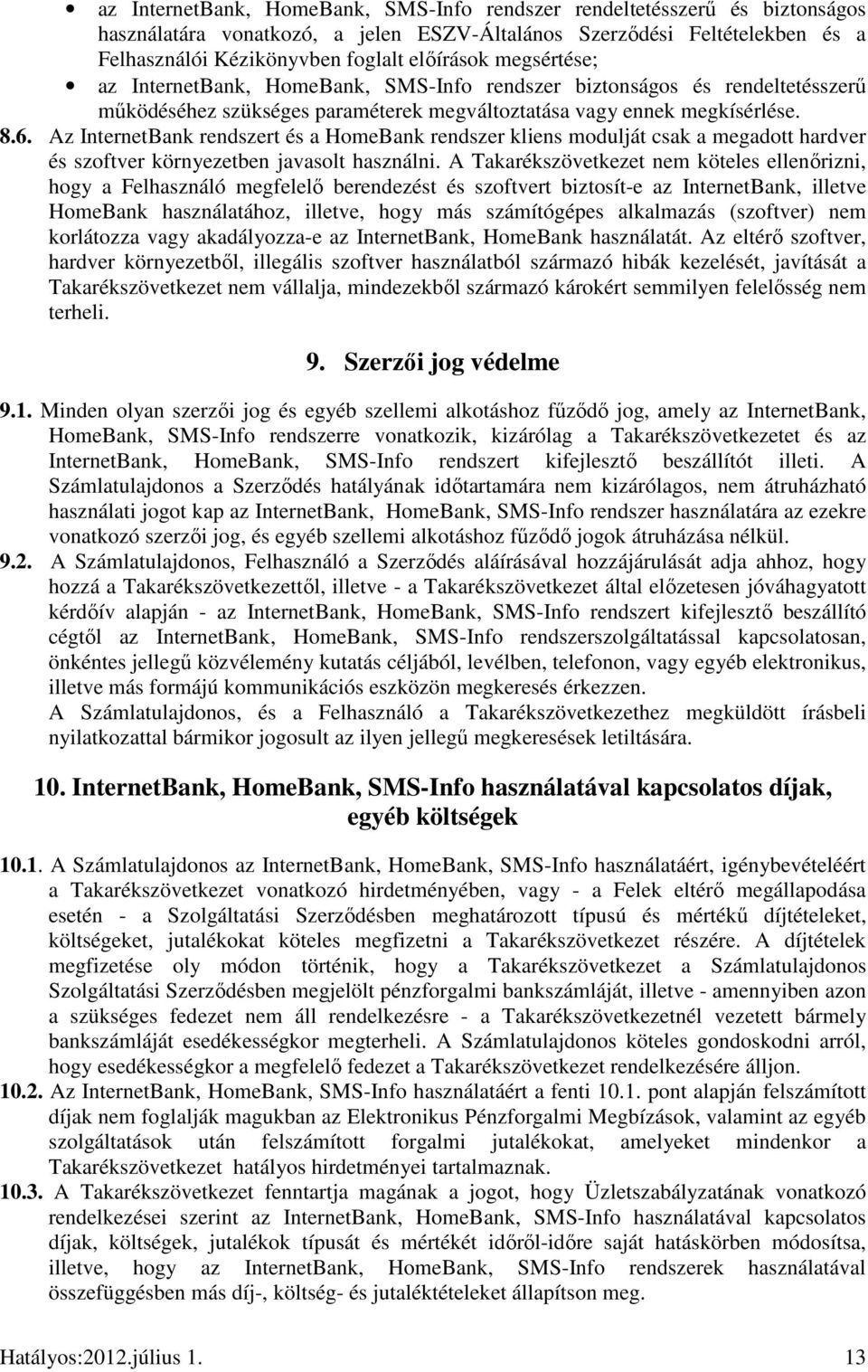 Az InternetBank rendszert és a HomeBank rendszer kliens modulját csak a megadott hardver és szoftver környezetben javasolt használni.