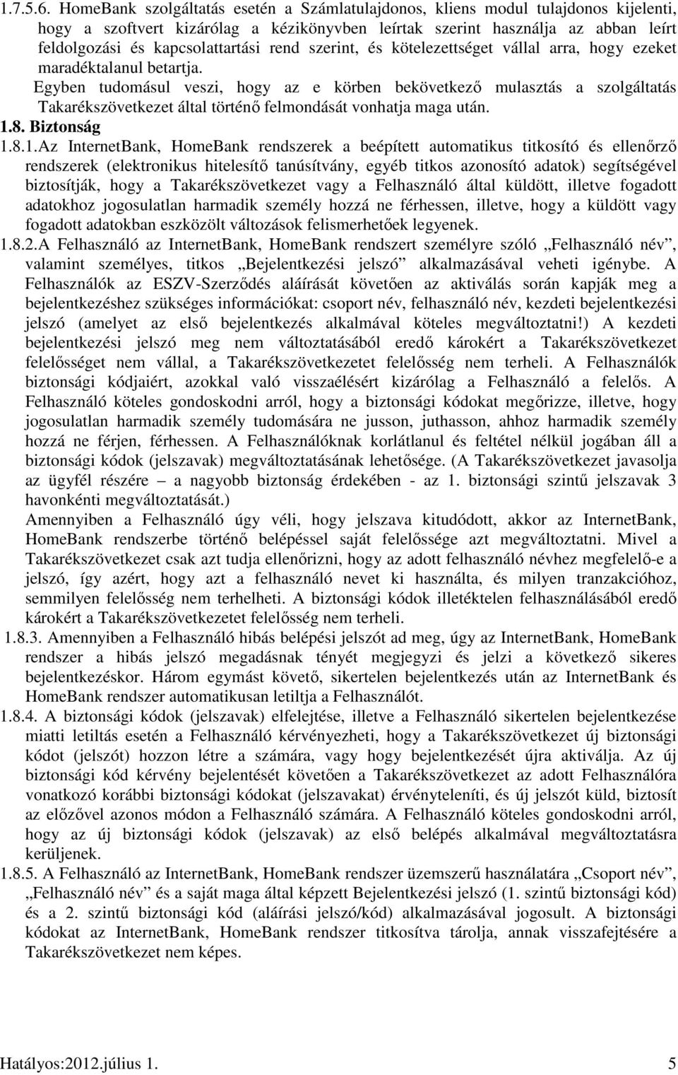 rend szerint, és kötelezettséget vállal arra, hogy ezeket maradéktalanul betartja.