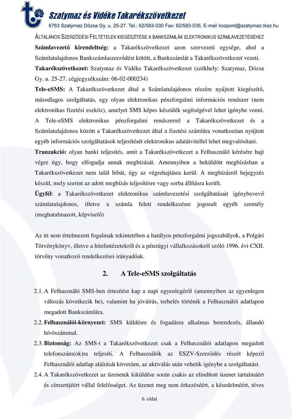cégjegyzékszám: 06-02-000234) Tele-eSMS: A Takarékszövetkezet által a Számlatulajdonos részére nyújtott kiegészítő, másodlagos szolgáltatás, egy olyan elektronikus pénzforgalmi információs rendszer