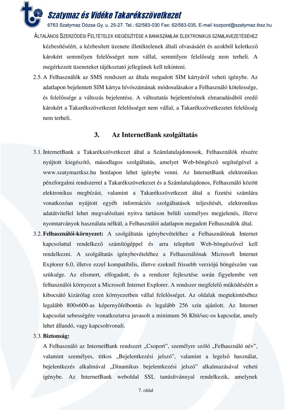 Az adatlapon bejelentett SIM kártya hívószámának módosulásakor a Felhasználó kötelessége, és felelőssége a változás bejelentése.