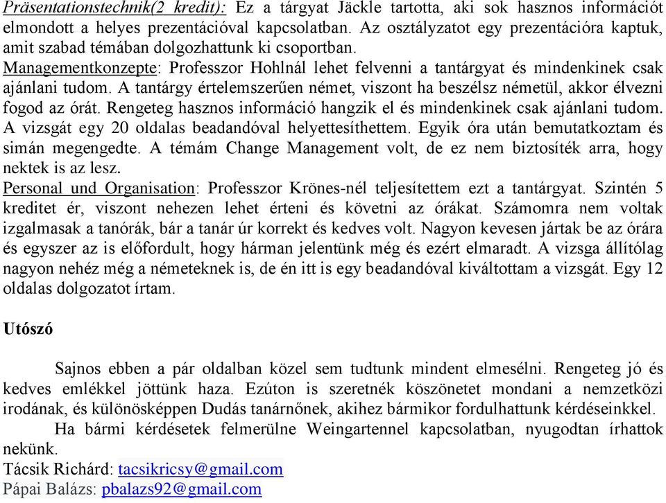A tantárgy értelemszerűen német, viszont ha beszélsz németül, akkor élvezni fogod az órát. Rengeteg hasznos információ hangzik el és mindenkinek csak ajánlani tudom.