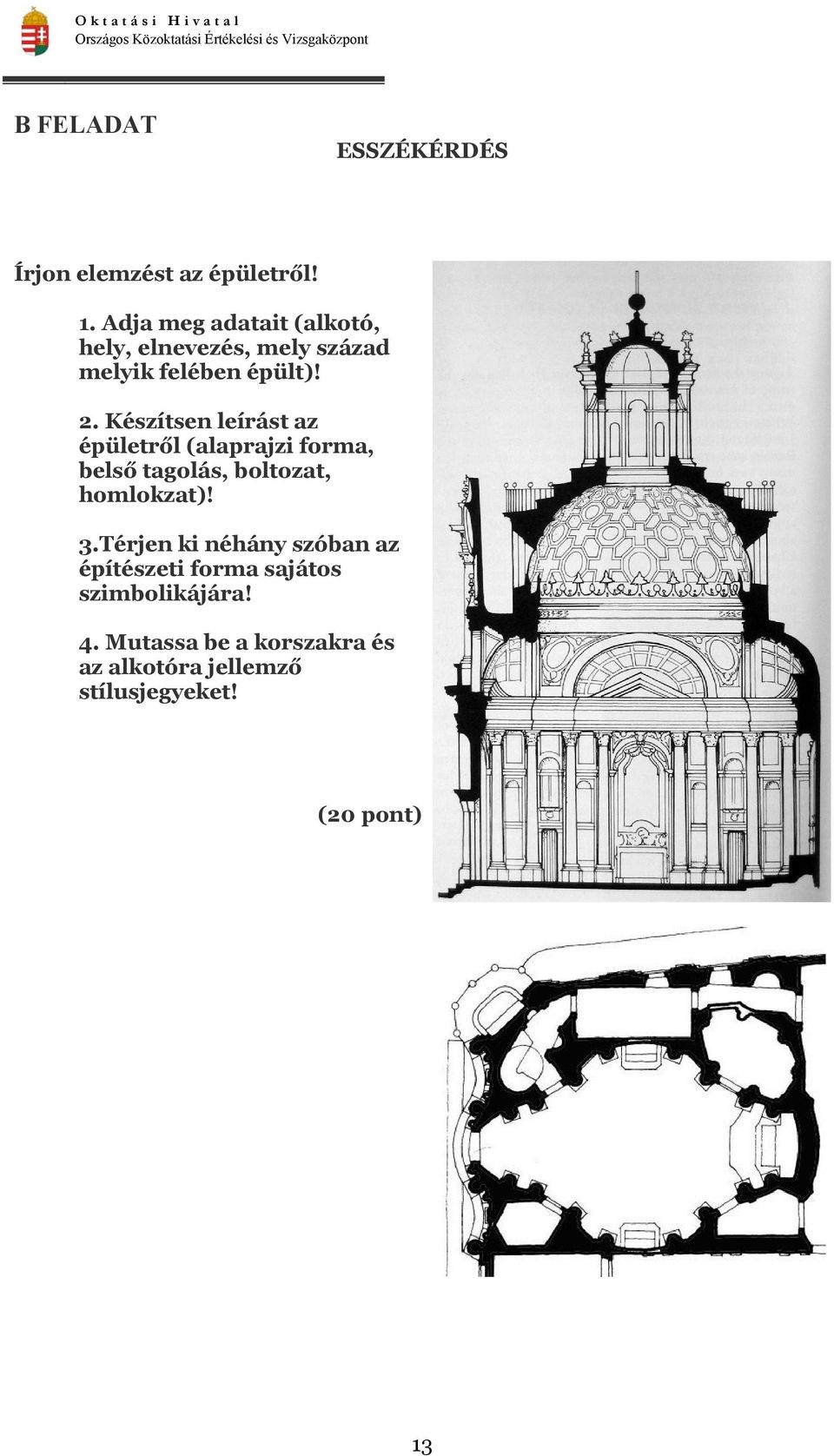 Készítsen leírást az épületről (alaprajzi forma, belső tagolás, boltozat, homlokzat)! 3.