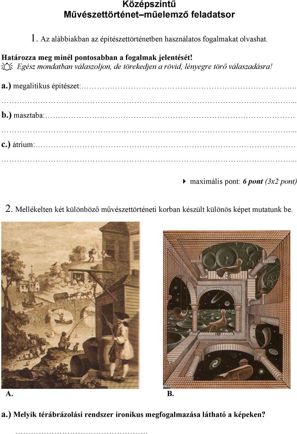 Egész mondatban válaszoljon, de törekedjen a rövid, lényegre törő válaszadásra! a.) megalitikus építészet:..... b.) masztaba:... c.