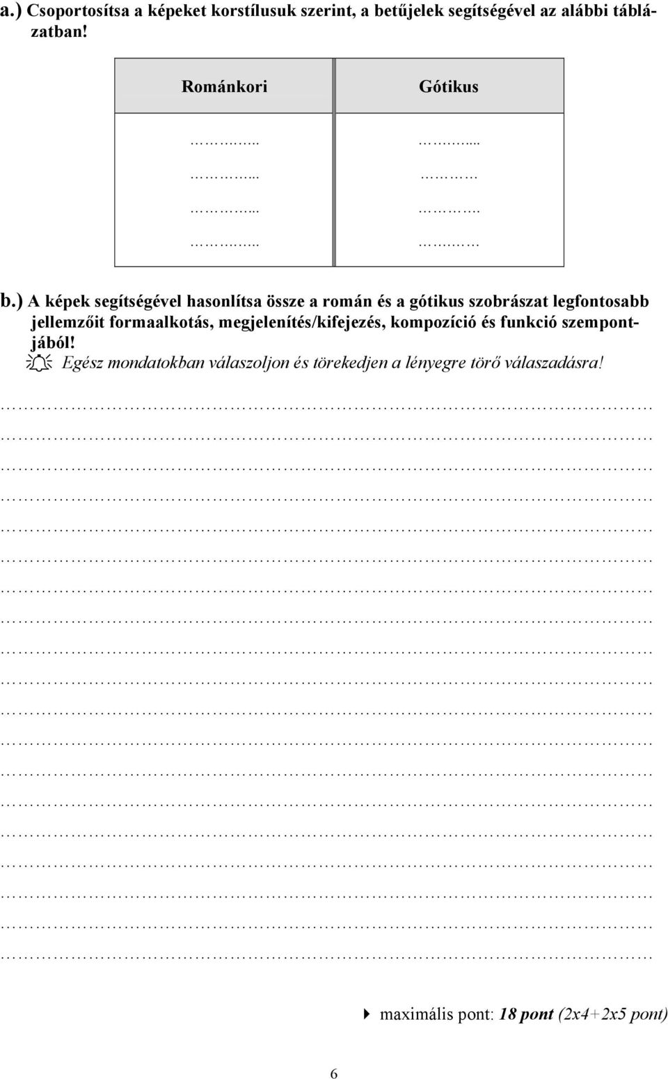 ) A képek segítségével hasonlítsa össze a román és a gótikus szobrászat legfontosabb jellemzőit