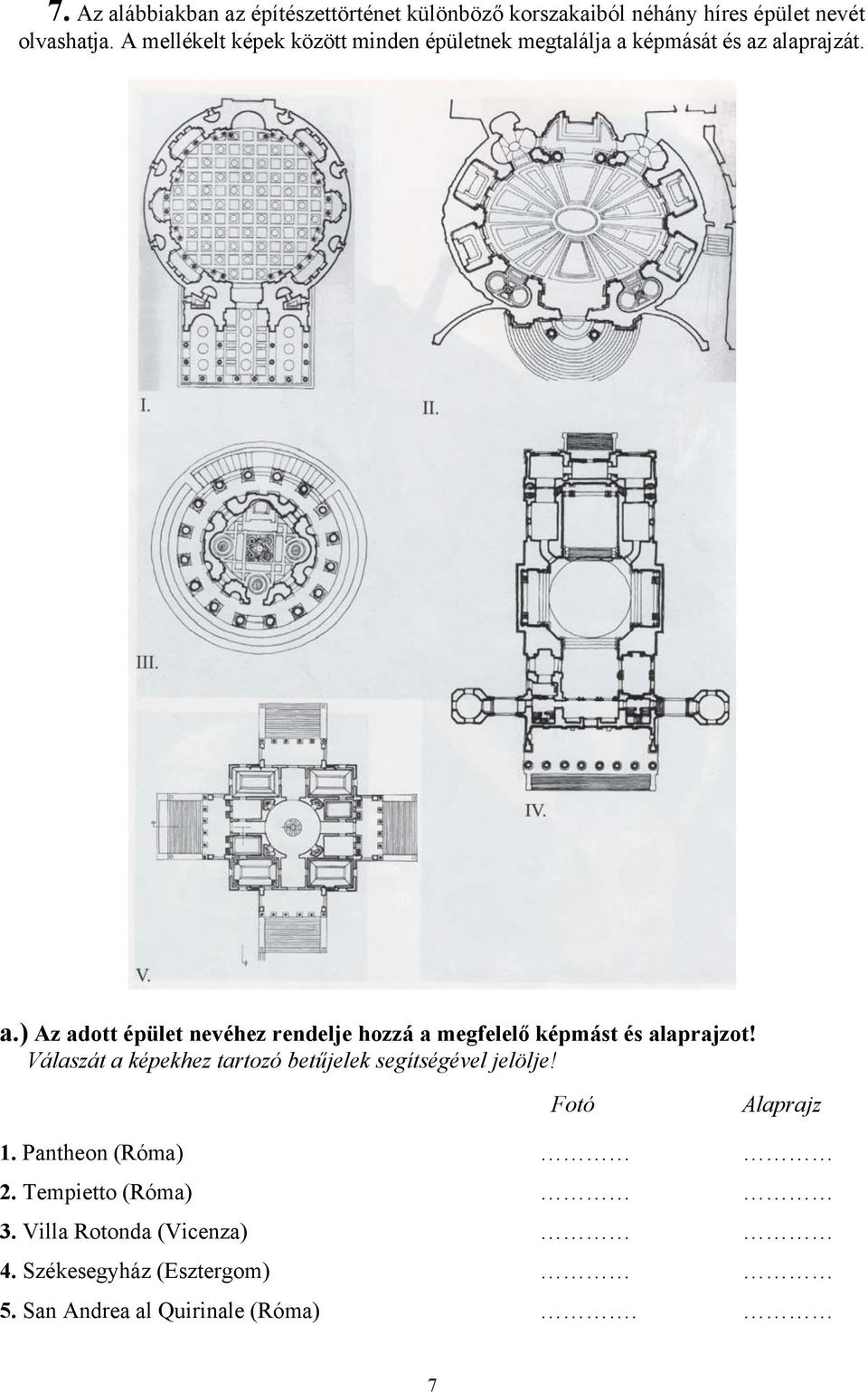 képmását és az alaprajzát. a.) Az adott épület nevéhez rendelje hozzá a megfelelő képmást és alaprajzot!