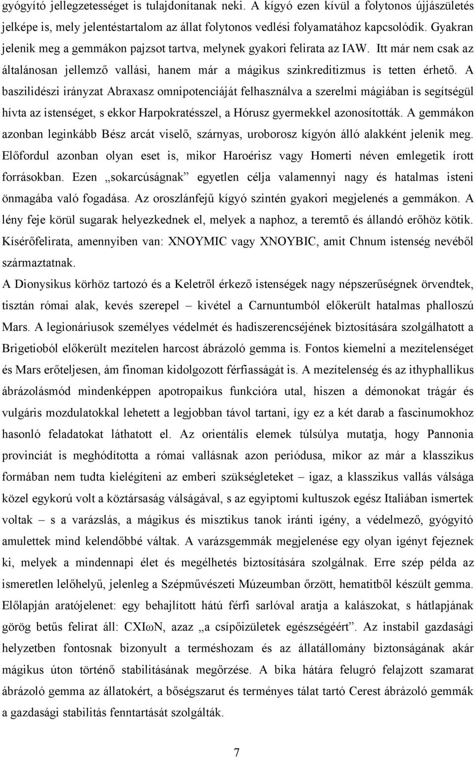 A baszilidészi irányzat Abraxasz omnipotenciáját felhasználva a szerelmi mágiában is segítségül hívta az istenséget, s ekkor Harpokratésszel, a Hórusz gyermekkel azonosították.