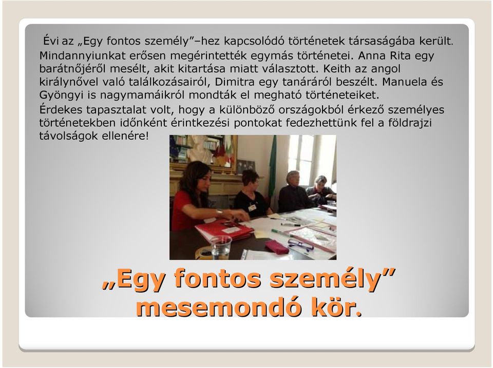 Keith az angol királynıvel való találkozásairól, Dimitra egy tanáráról beszélt.