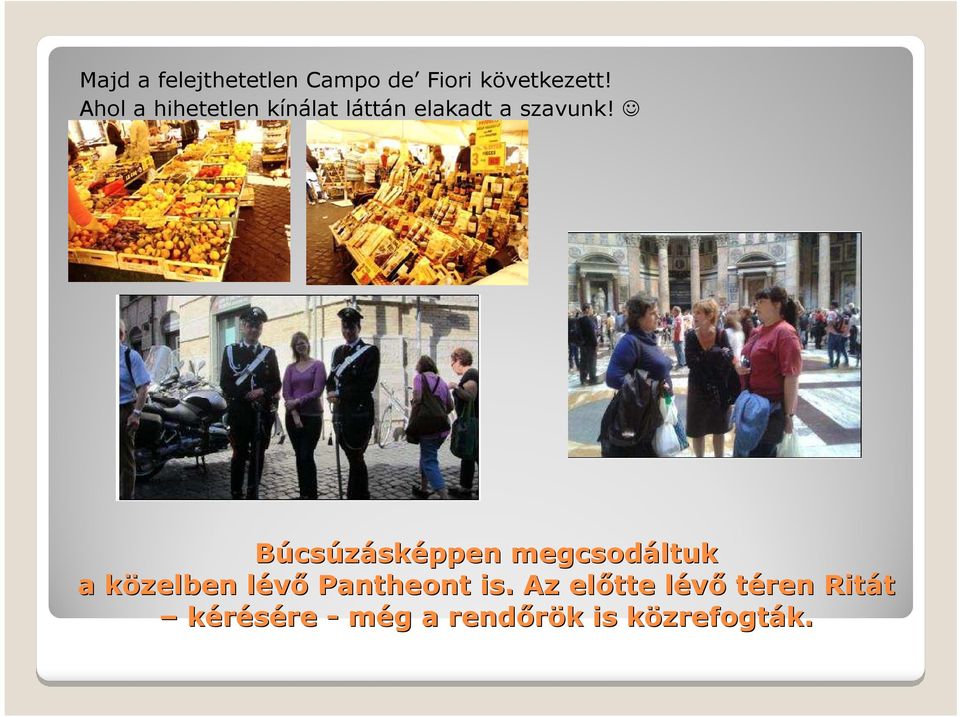 Búcsúzásképpen megcsod csodáltuk a közelben lévıl Pantheont is.