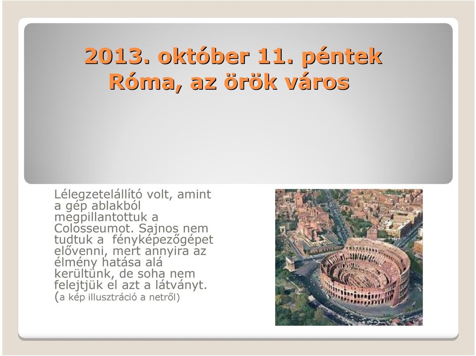 ablakból megpillantottuk a Colosseumot.