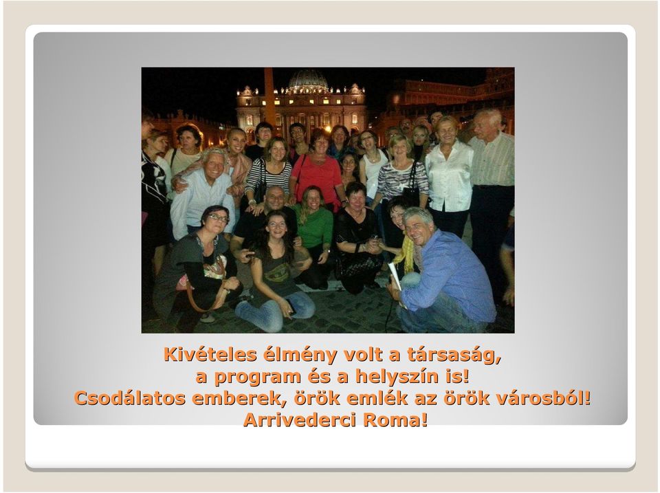 is! Csodálatos emberek, örök k emlék