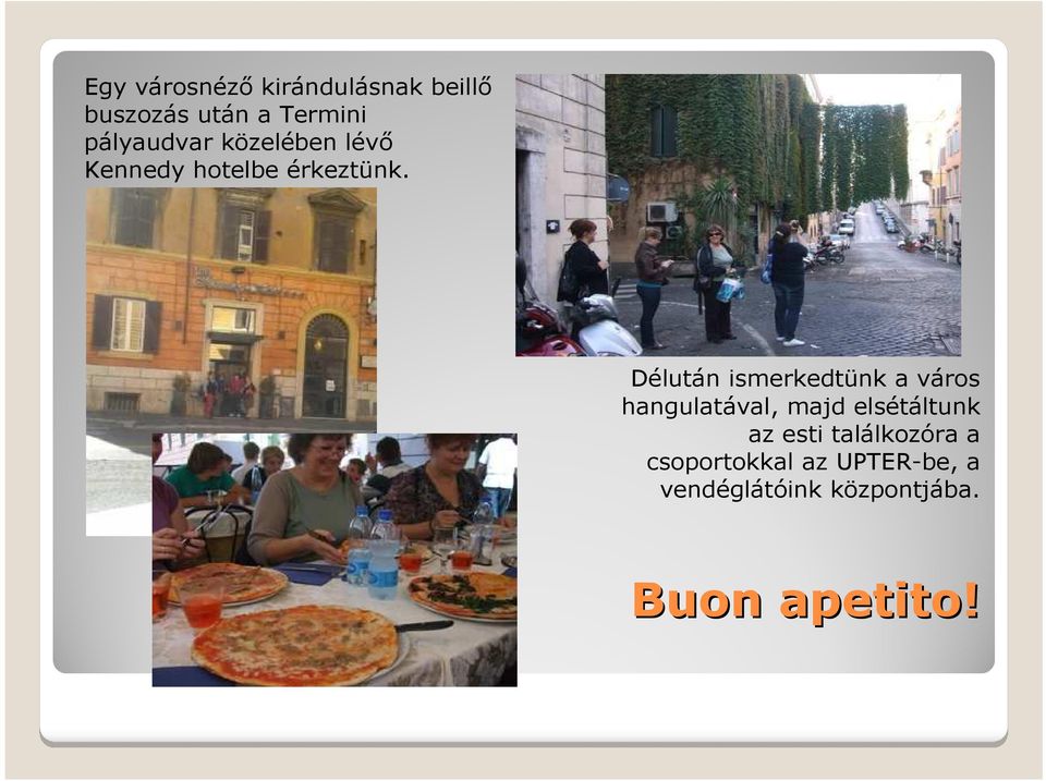 Délután ismerkedtünk a város hangulatával, majd elsétáltunk az