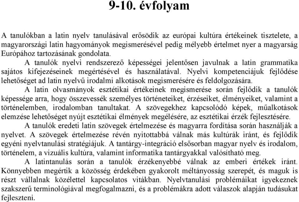 Nyelvi kompetenciájuk fejlődése lehetőséget ad latin nyelvű irodalmi alkotások megismerésére és feldolgozására.