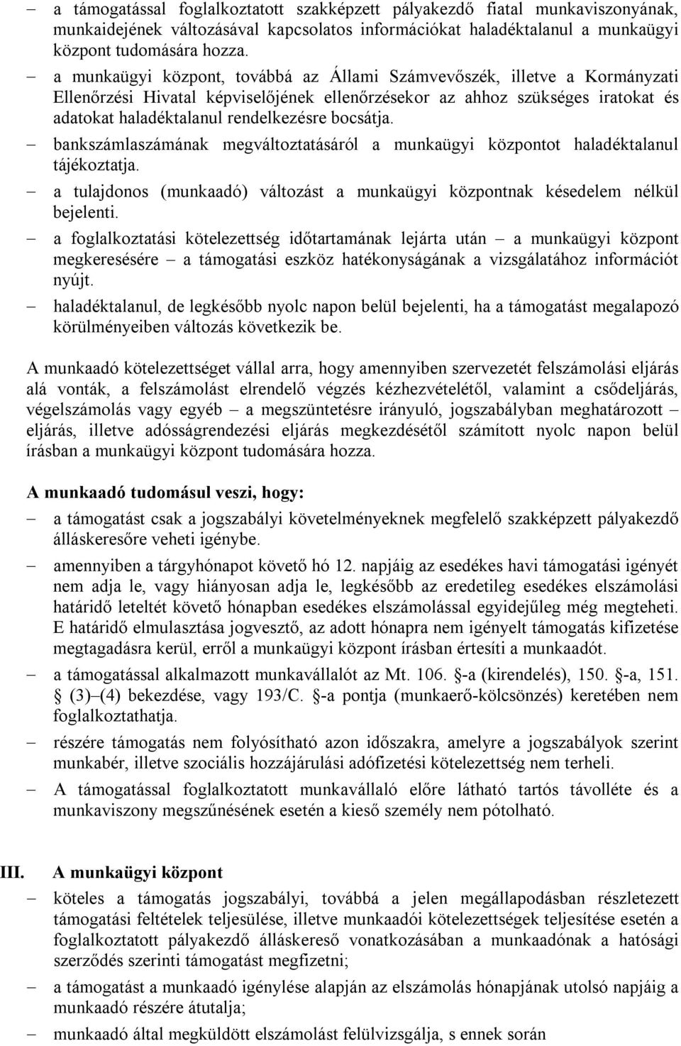 bocsátja. bankszámlaszámának megváltoztatásáról a munkaügyi központot haladéktalanul tájékoztatja. a tulajdonos (munkaadó) változást a munkaügyi központnak késedelem nélkül bejelenti.