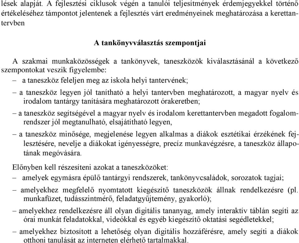 szempontjai A szakmai munkaközösségek a tankönyvek, taneszközök kiválasztásánál a következő szempontokat veszik figyelembe: a taneszköz feleljen meg az iskola helyi tantervének; a taneszköz legyen