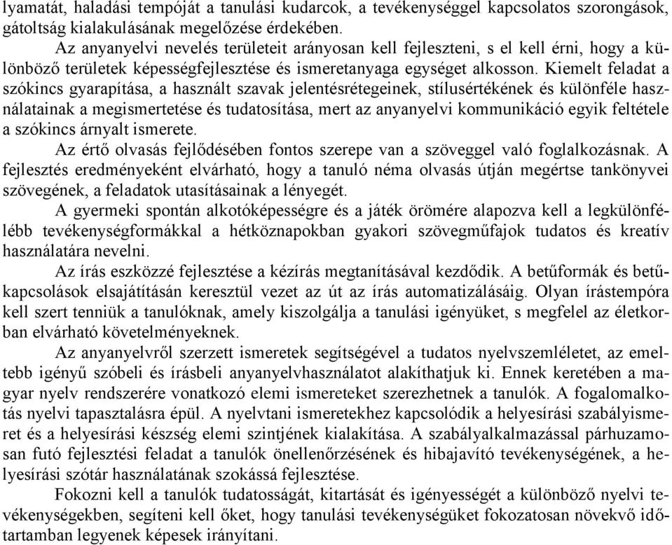 Kiemelt feladat a szókincs gyarapítása, a használt szavak jelentésrétegeinek, stílusértékének és különféle használatainak a megismertetése és tudatosítása, mert az anyanyelvi kommunikáció egyik