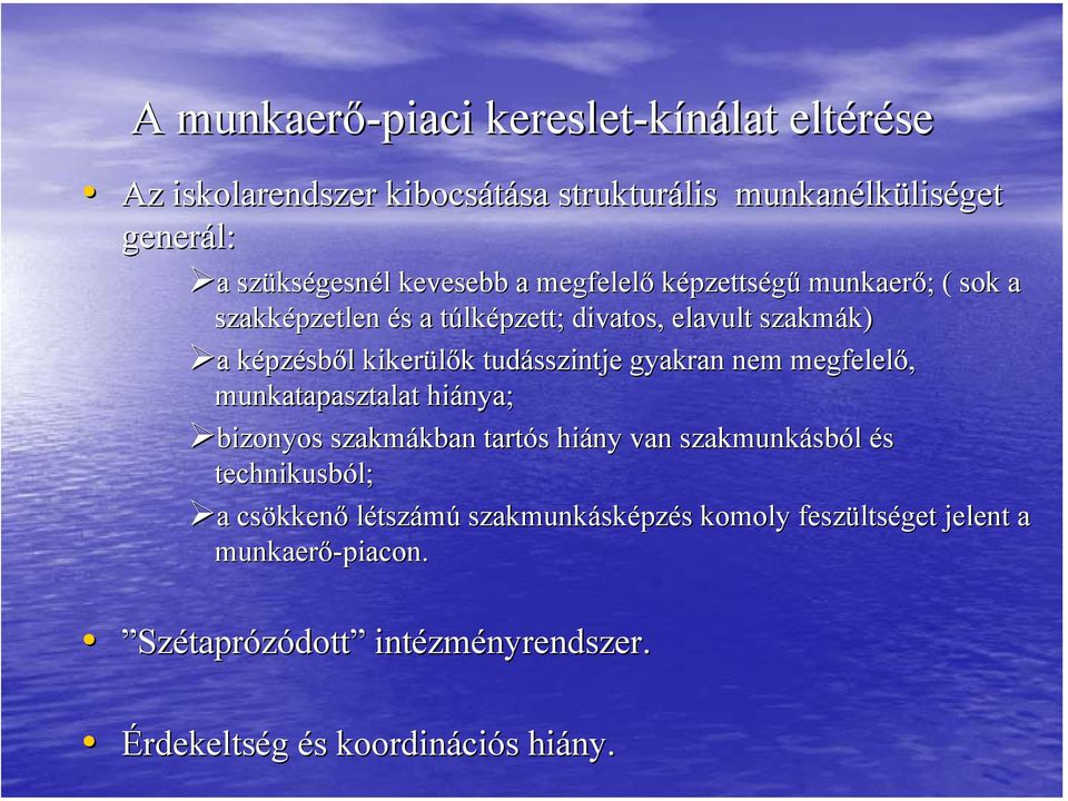 tudásszintje gyakran nem megfelelő, munkatapasztalat hiánya; bizonyos szakmákban kban tartós s hiány van szakmunkásb sból és technikusból; a a csökken