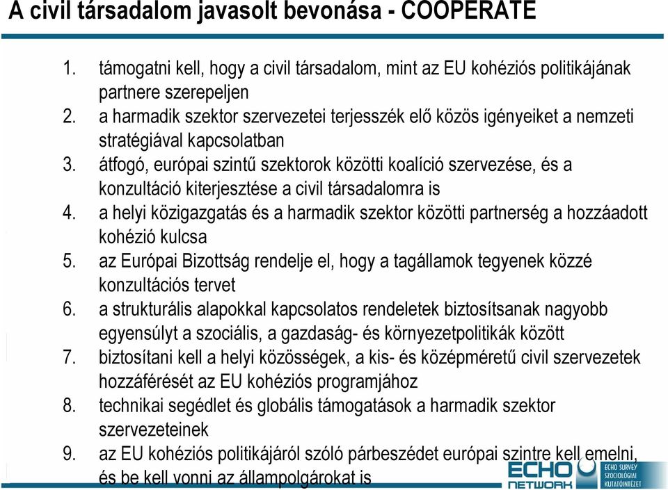 átfogó, európai szintű szektorok közötti koalíció szervezése, és a konzultáció kiterjesztése a civil társadalomra is 4.