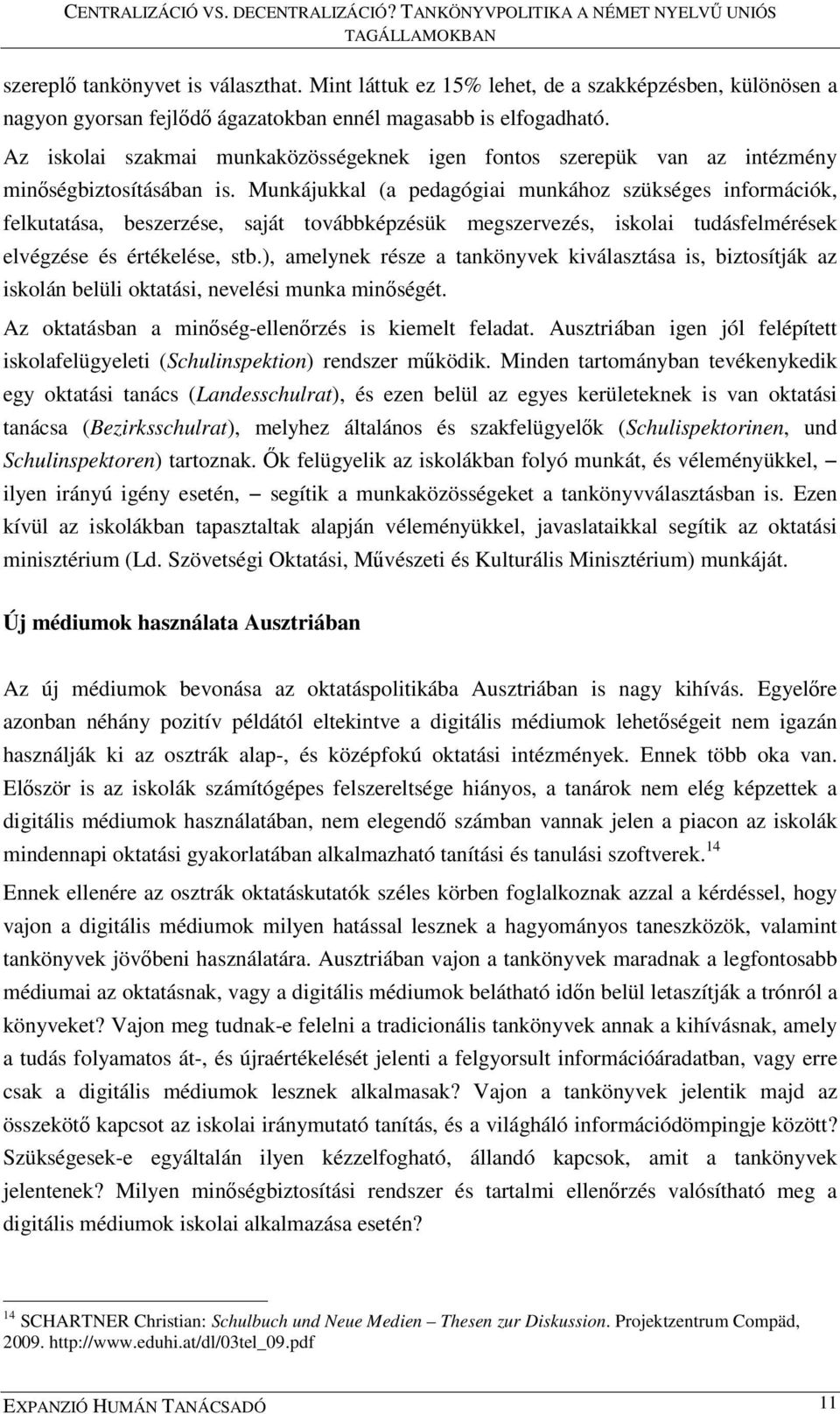 Munkájukkal (a pedagógiai munkához szükséges információk, felkutatása, beszerzése, saját továbbképzésük megszervezés, iskolai tudásfelmérések elvégzése és értékelése, stb.