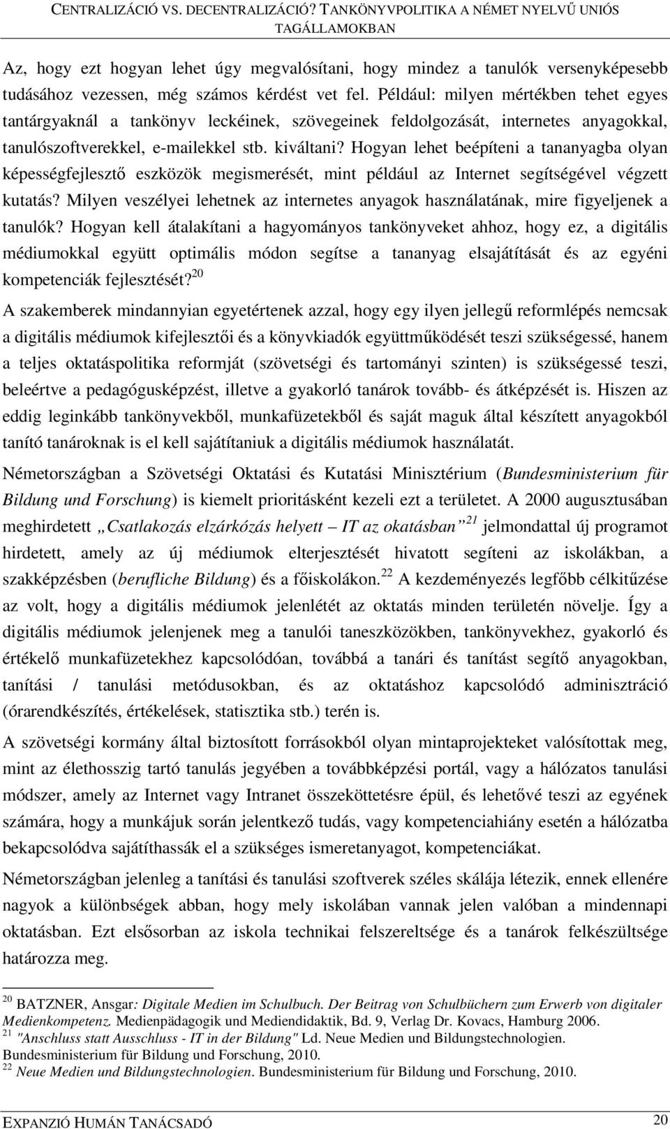 Hogyan lehet beépíteni a tananyagba olyan képességfejlesztő eszközök megismerését, mint például az Internet segítségével végzett kutatás?