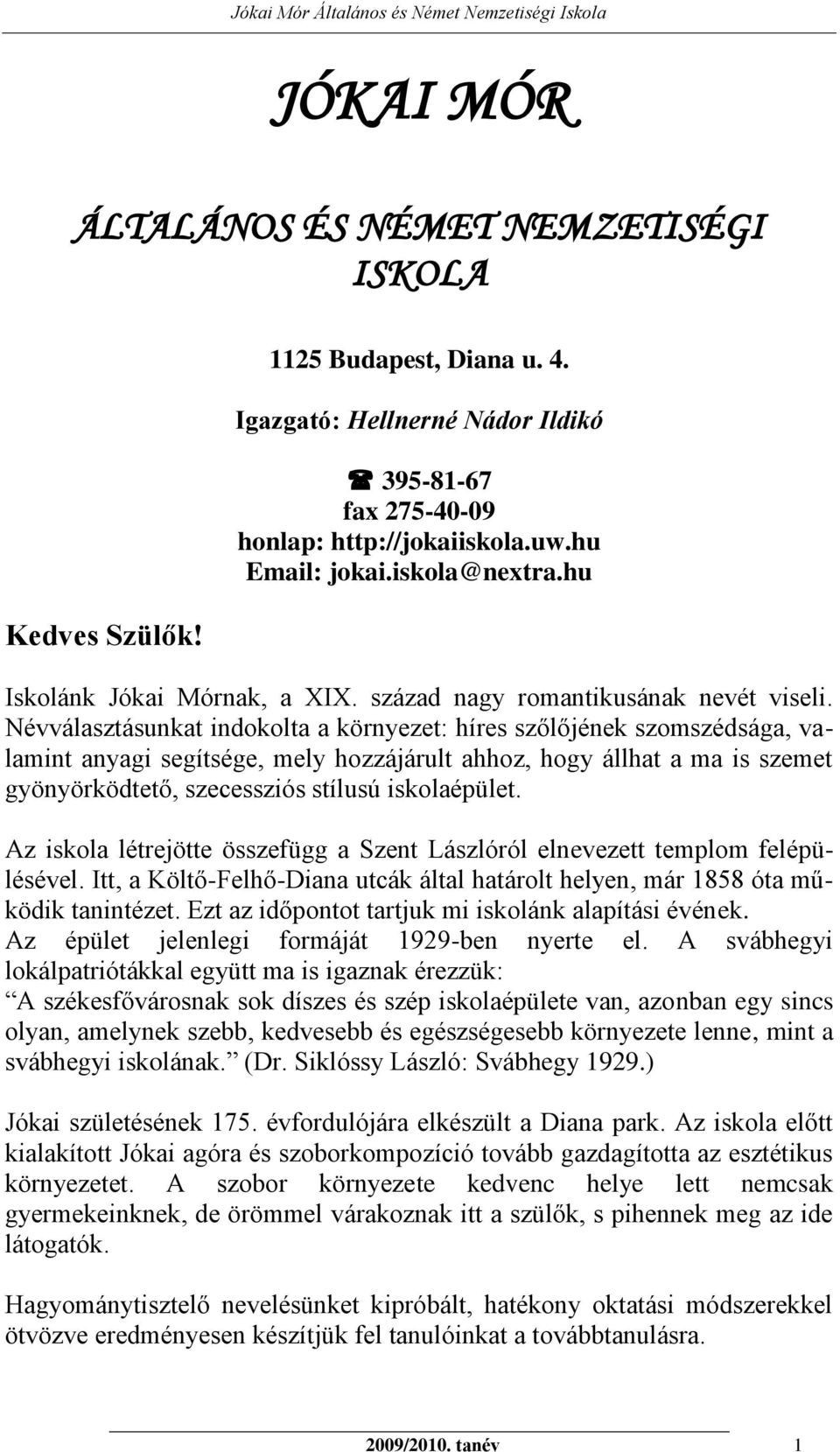 Névválasztásunkat indokolta a környezet: híres szőlőjének szomszédsága, valamint anyagi segítsége, mely hozzájárult ahhoz, hogy állhat a ma is szemet gyönyörködtető, szecessziós stílusú iskolaépület.