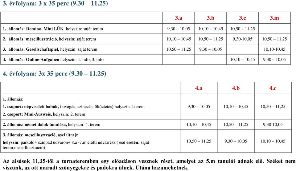 állomás: Online-Aufgaben helyszín: 1. info, 3. info 10,10 10,45 9,30 10,05 4. évfolyam: 3x 35 perc (9.30 11.25) 4.a 4.b 4.c 1. állomás: 1.