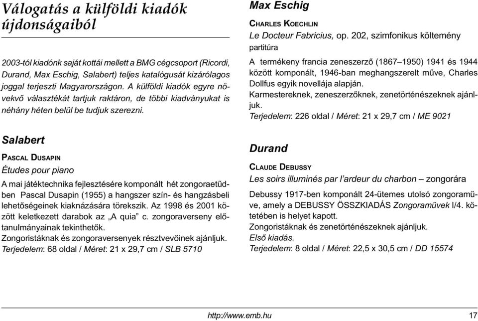 Salabert PASCAL DUSAPIN Études pour piano A mai játéktechnika fejlesztésére komponált hét zongoraetûdben Pascal Dusapin (1955) a hangszer szín- és hangzásbeli lehetõségeinek kiaknázására törekszik.