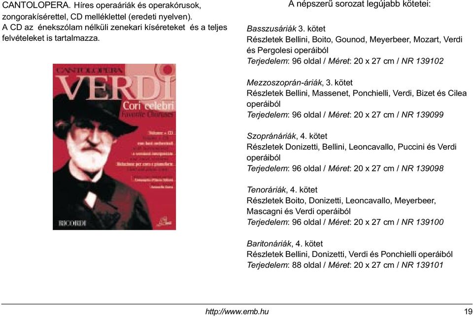 kötet Részletek Bellini, Boito, Gounod, Meyerbeer, Mozart, Verdi és Pergolesi operáiból Terjedelem: 96 oldal / Méret: 20 x 27 cm / NR 139102 Mezzoszoprán-áriák, 3.