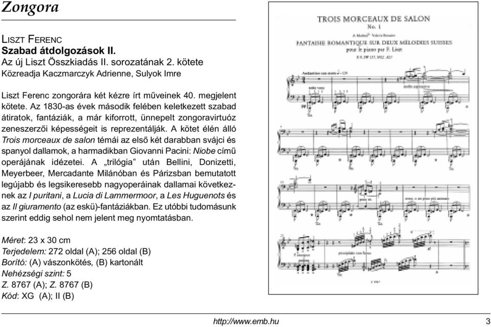 A kötet élén álló Trois morceaux de salon témái az elsõ két darabban svájci és spanyol dallamok, a harmadikban Giovanni Pacini: Niobe címû operájának idézetei.