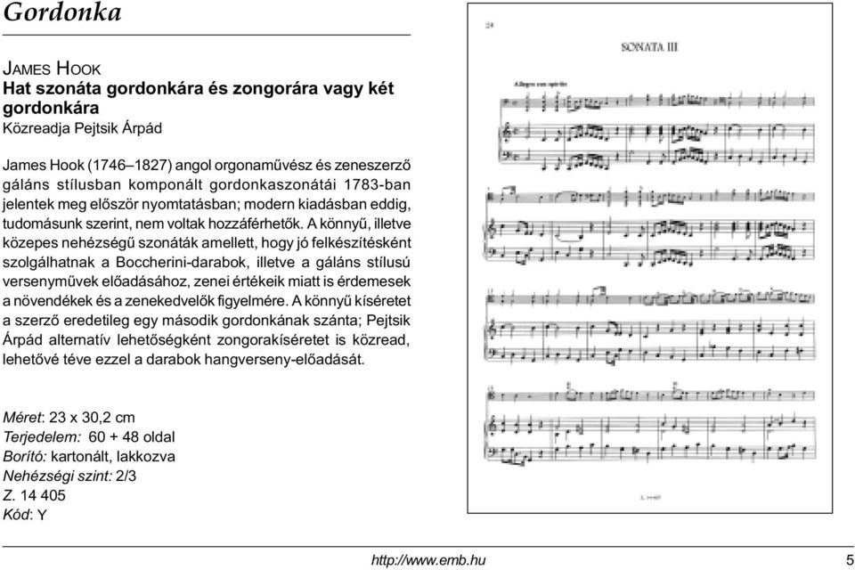 A könnyû, illetve közepes nehézségû szonáták amellett, hogy jó felkészítésként szolgálhatnak a Boccherini-darabok, illetve a gáláns stílusú versenymûvek elõadásához, zenei értékeik miatt is érdemesek